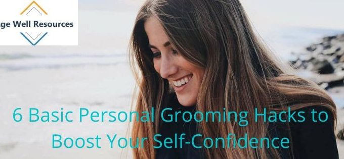 6 Basic Personal Grooming Hacks to Boost Your Self-Confidence